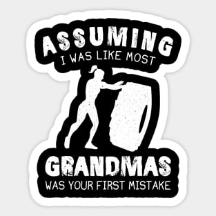 Assuming I Was Like Most Grandmas Was Your First Mistake Sticker